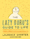 The Lazy Guru's Guide to Life (A Mindful Approach to Achieving More by Doing Less) by Laurence Shorter, 9780316348706