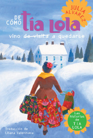 De como tia Lola vino (de visita) a quedarse (How Aunt Lola Came to (Visit) StaySpanish Edition) by Julia Alvarez, 9780307930408