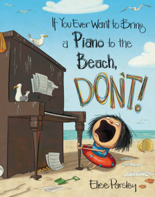 If You Ever Want to Bring a Piano to the Beach, Don't! by Elise Parsley, 9780316376594