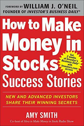 How to Make Money in Stocks Success Stories: New and Advanced Investors Share Their Winning Secrets by Amy Smith, 9780071809443