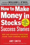 How to Make Money in Stocks Success Stories: New and Advanced Investors Share Their Winning Secrets by Amy Smith, 9780071809443
