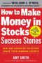 How to Make Money in Stocks Success Stories: New and Advanced Investors Share Their Winning Secrets by Amy Smith, 9780071809443