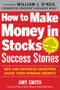 How to Make Money in Stocks Success Stories: New and Advanced Investors Share Their Winning Secrets by Amy Smith, 9780071809443