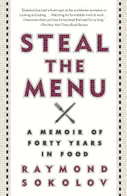 Steal the Menu (A Memoir of Forty Years in Food) by Raymond Sokolov, 9780307946355
