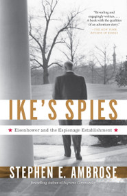 Ike's Spies (Eisenhower and the Espionage Establishment) by Stephen E. Ambrose, 9780307946607