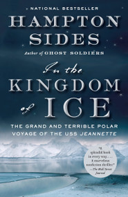 In the Kingdom of Ice (The Grand and Terrible Polar Voyage of the USS Jeannette) by Hampton Sides, 9780307946911