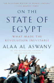 On the State of Egypt (What Made the Revolution Inevitable) by Alaa Al Aswany, Jonathan Wright, 9780307946980