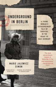 Underground in Berlin (A Young Woman's Extraordinary Tale of Survival in the Heart of Nazi Germany) by Anthea Bell, Marie Jalowicz Simon, Hermann Simon, Hermann Simon, 9780316382106