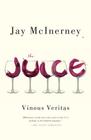 The Juice (Vinous Veritas: Essays) by Jay McInerney, 9780307948052