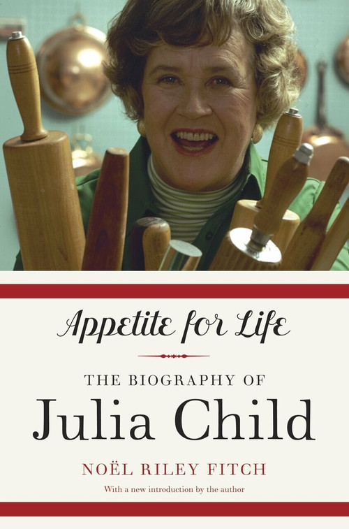 Appetite for Life (The Biography of Julia Child) by Noel Riley Fitch, 9780307948380