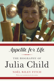 Appetite for Life (The Biography of Julia Child) by Noel Riley Fitch, 9780307948380