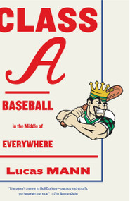 Class A (Baseball in the Middle of Everywhere) by Lucas Mann, 9780307949752