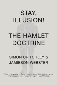 Stay, Illusion! (The Hamlet Doctrine) by Simon Critchley, Jamieson Webster, 9780307950482