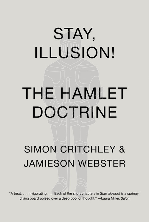 Stay, Illusion! (The Hamlet Doctrine) by Simon Critchley, Jamieson Webster, 9780307950482