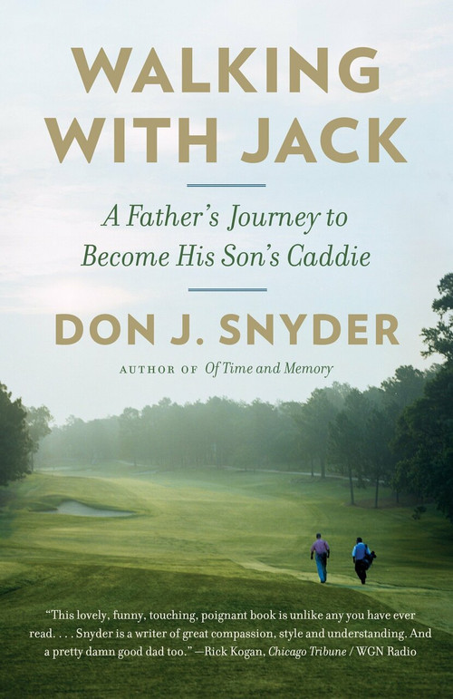 Walking with Jack (A Father's Journey to Become His Son's Caddie) by Don J. Snyder, 9780307951120
