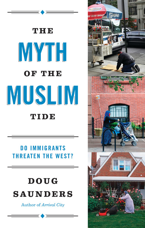 The Myth of the Muslim Tide (Do Immigrants Threaten the West?) by Doug Saunders, 9780307951175