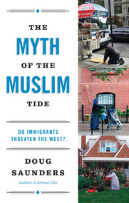 The Myth of the Muslim Tide (Do Immigrants Threaten the West?) by Doug Saunders, 9780307951175
