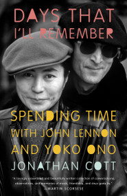Days that I'll Remember (Spending Time with John Lennon and Yoko Ono) by Jonathan Cott, 9780307951281