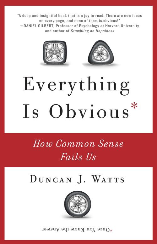 Everything Is Obvious (How Common Sense Fails Us) by Duncan J. Watts, 9780307951793