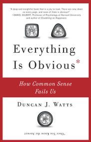 Everything Is Obvious (How Common Sense Fails Us) by Duncan J. Watts, 9780307951793