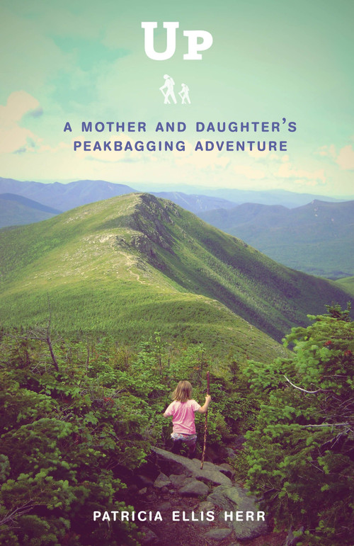 Up (A Mother and Daughter's Peakbagging Adventure) by Patricia Ellis Herr, 9780307952073