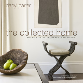 The Collected Home (Rooms with Style, Grace, and History) by Darryl Carter, 9780307953940