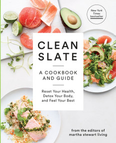 Clean Slate (A Cookbook and Guide: Reset Your Health, Detox Your Body, and Feel Your Best) by Editors of Martha Stewart Living, 9780307954596