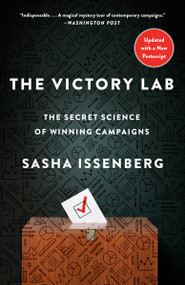 The Victory Lab (The Secret Science of Winning Campaigns) by Sasha Issenberg, 9780307954800