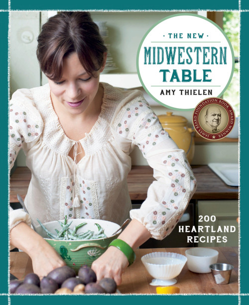 The New Midwestern Table (200 Heartland Recipes: A Cookbook) by Amy Thielen, 9780307954879