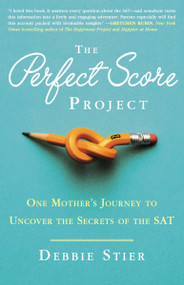 The Perfect Score Project (One Mother's Journey to Uncover the Secrets of the SAT) by Debbie Stier, 9780307956682
