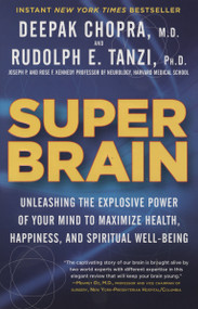 Super Brain (Unleashing the Explosive Power of Your Mind to Maximize Health, Happiness, and Spiritual Well-Being) by Rudolph E. Tanzi, Ph.D., Deepak Chopra, M.D., 9780307956835