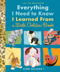 Everything I Need To Know I Learned From a Little Golden Book (An Inspirational Gift Book) by Diane Muldrow, 9780307977618