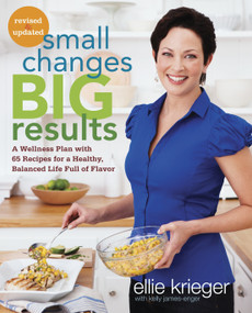 Small Changes, Big Results, Revised and Updated (A Wellness Plan with 65 Recipes for a Healthy, Balanced Life Full of Flavor : A Cookbook) by Ellie Krieger, Kelly James-Enger, 9780307985576