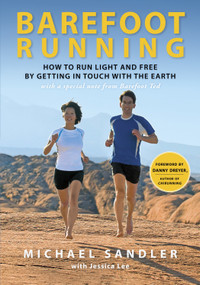 Barefoot Running (How to Run Light and Free by Getting in Touch with the Earth) by Michael Sandler, Jessica Lee, 9780307985934