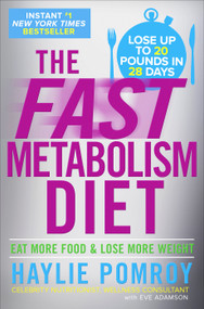 The Fast Metabolism Diet (Eat More Food and Lose More Weight) by Haylie Pomroy, 9780307986276