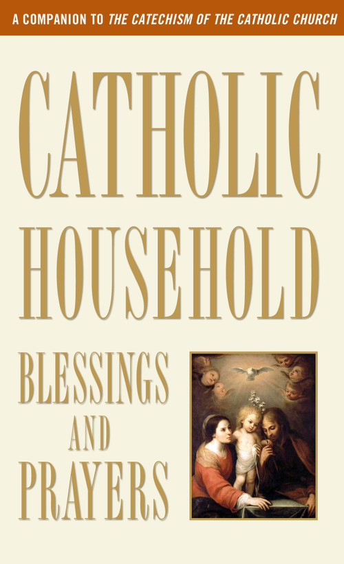 Catholic Household Blessings and Prayers (A Companion to The Catechism of the Catholic Church) by U.S. Catholic Bishops, 9780307986528