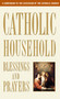 Catholic Household Blessings and Prayers (A Companion to The Catechism of the Catholic Church) by U.S. Catholic Bishops, 9780307986528