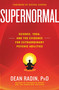 Supernormal (Science, Yoga, and the Evidence for Extraordinary Psychic Abilities) by Dean Radin PhD, Deepak Chopra, M.D., 9780307986900