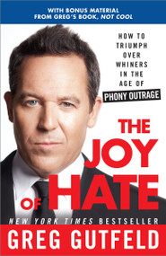 The Joy of Hate (How to Triumph over Whiners in the Age of Phony Outrage) by Greg Gutfeld, 9780307986986