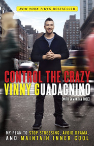 Control the Crazy (My Plan to Stop Stressing, Avoid Drama, and Maintain Inner Cool) by Vinny Guadagnino, Samantha Rose, 9780307987266