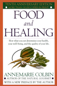 Food and Healing (How What You Eat Determines Your Health, Your Well-Being, and the Quality of Your Life) by Annemarie Colbin, 9780345303851