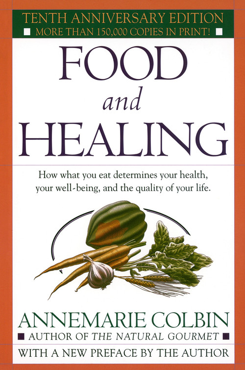 Food and Healing (How What You Eat Determines Your Health, Your Well-Being, and the Quality of Your Life) by Annemarie Colbin, 9780345303851