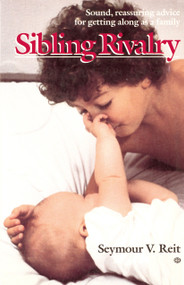 Sibling Rivalry (Sound, Reassuring Advice for Getting Along as a Family) by Seymour Reit, Bank Street Coll Of Educ, 9780345305213