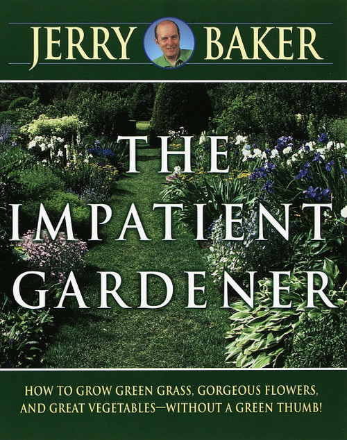 Impatient Gardener (How to Grow Green Grass, Gorgeous Flowers, and Great Vegetables--Without a Green Thumb!) by Jerry Baker, 9780345309495