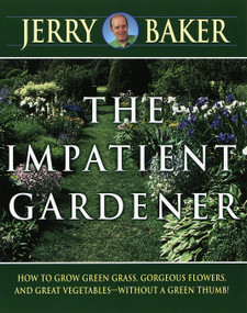 Impatient Gardener (How to Grow Green Grass, Gorgeous Flowers, and Great Vegetables--Without a GreenThumb!) by Jerry Baker, 9780345309495