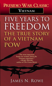 Five Years to Freedom (The True Story of a Vietnam POW) by James N. Rowe, 9780345314604