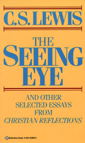 The Seeing Eye (And Other Selected Essays from Christian Reflections) by C. S. Lewis, 9780345328663