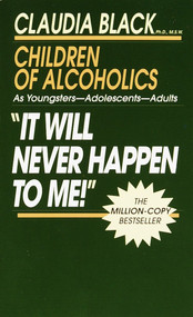 It Will Never Happen to Me! (Growing up with Addiction as Youngsters, Adolescents, Adults) by Claudia Black, Ph.D, 9780345345943