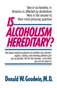 Is Alcoholism Hereditary? (One in Six Families in America Is Affected by Alcoholism. Here Is the Answer to Their Most Pressing Question) by Donald W. Goodwin, M.D., 9780345348210