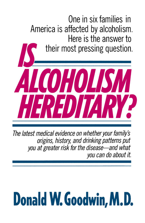 Is Alcoholism Hereditary? (One in Six Families in America Is Affected by Alcoholism. Here Is the Answer to Their Most Pressing Question) by Donald W. Goodwin, M.D., 9780345348210